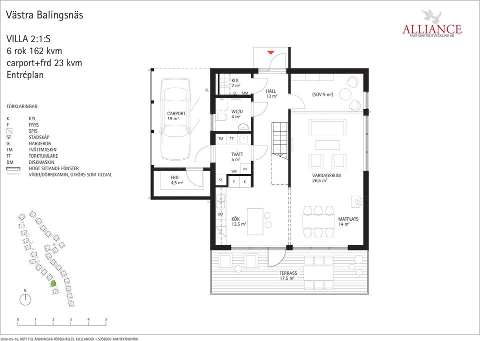 m 2 RD 4,5 m 2 WC/D 4 m 2 TVÄ 5 m 2 VM VV VARDASRUM 26,5 m 2 Ö MATPLATS 13,5 m 2 14 m 2