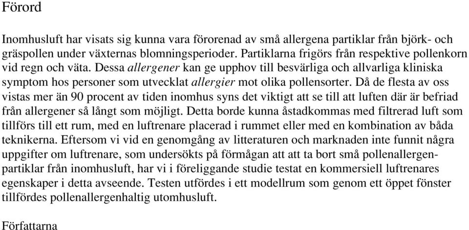 Dessa allergener kan ge upphov till besvärliga och allvarliga kliniska symptom hos personer som utvecklat allergier mot olika pollensorter.