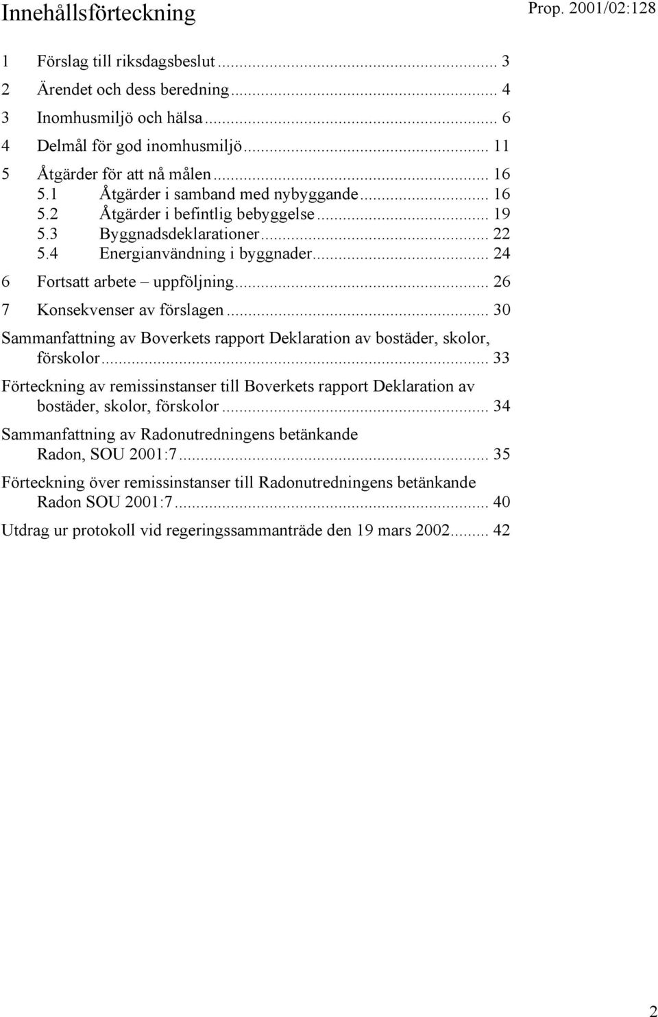 .. 26 7 Konsekvenser av förslagen... 30 Sammanfattning av Boverkets rapport Deklaration av bostäder, skolor, förskolor.