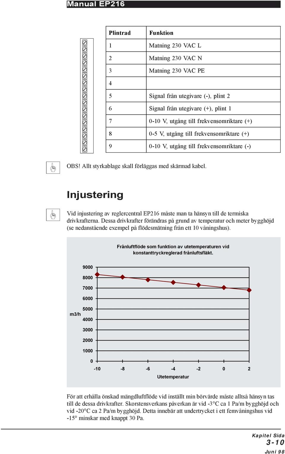 Injustering Vid injustering av reglercentral EP216 måste man ta hänsyn till de termiska drivkrafterna.