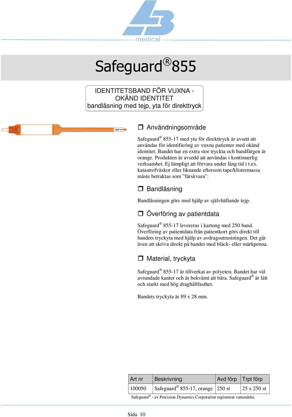 Bandlåsningen görs med hjälp av självhäftande tejp. Safeguard 855-17 levereras i kartong med 250 band.