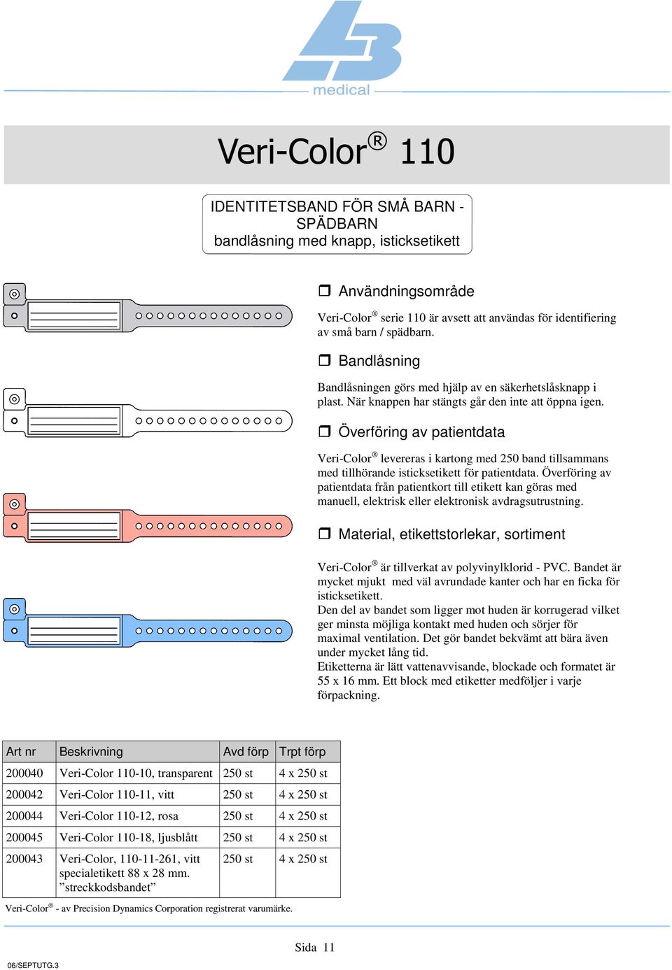 Veri-Color levereras i kartong med 250 band tillsammans med tillhörande isticksetikett för patientdata.