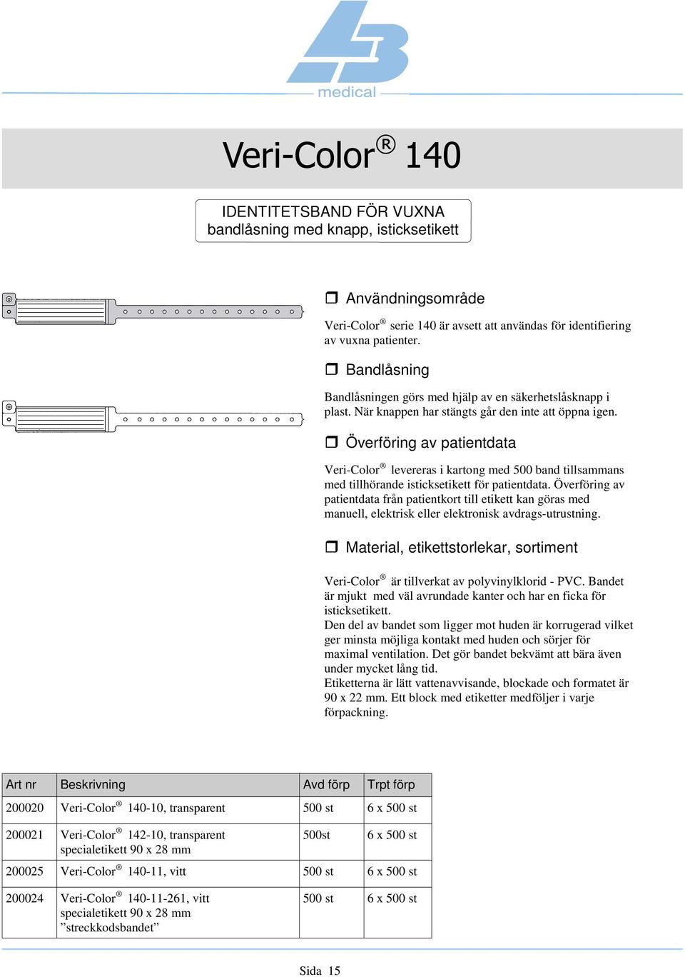 Veri-Color levereras i kartong med 500 band tillsammans med tillhörande isticksetikett för patientdata.