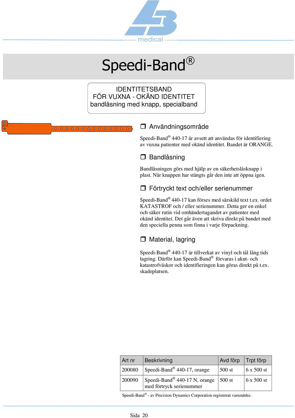 Förtryckt text och/eller serienummer Speedi-Band 440-17 kan förses med särskild text t.ex. ordet KATASTROF och / eller serienummer.