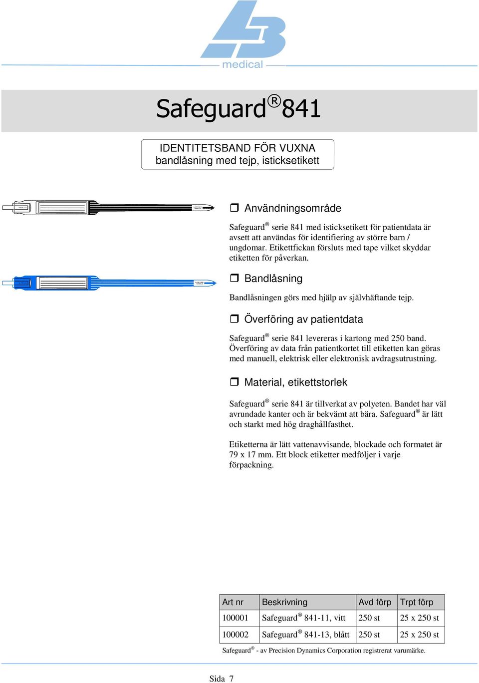 Överföring av data från patientkortet till etiketten kan göras med manuell, elektrisk eller elektronisk avdragsutrustning. Material, etikettstorlek Safeguard serie 841 är tillverkat av polyeten.