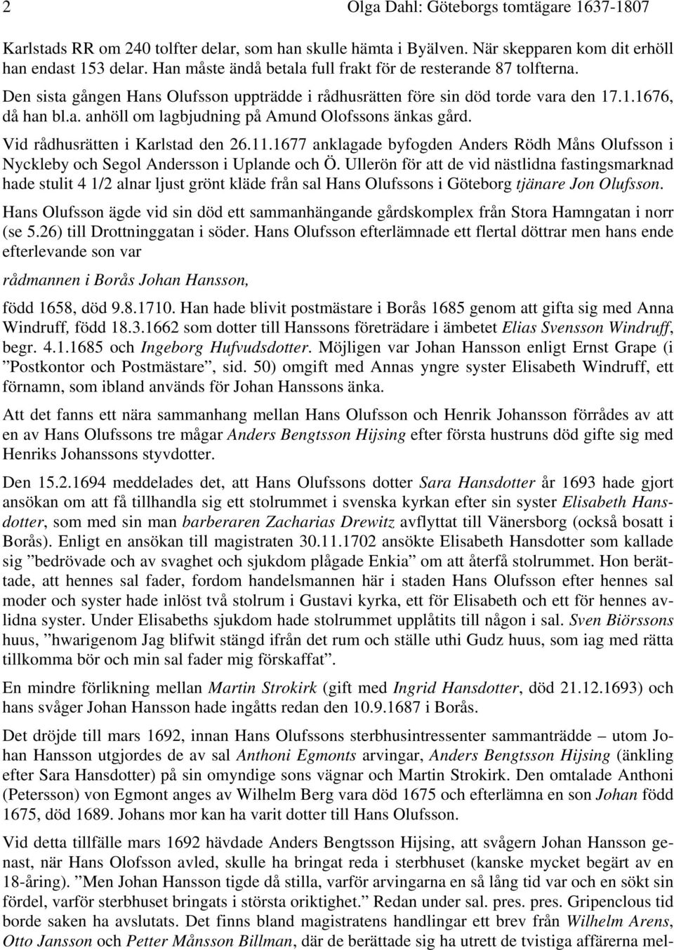 Vid rådhusrätten i Karlstad den 26.11.1677 anklagade byfogden Anders Rödh Måns Olufsson i Nyckleby och Segol Andersson i Uplande och Ö.