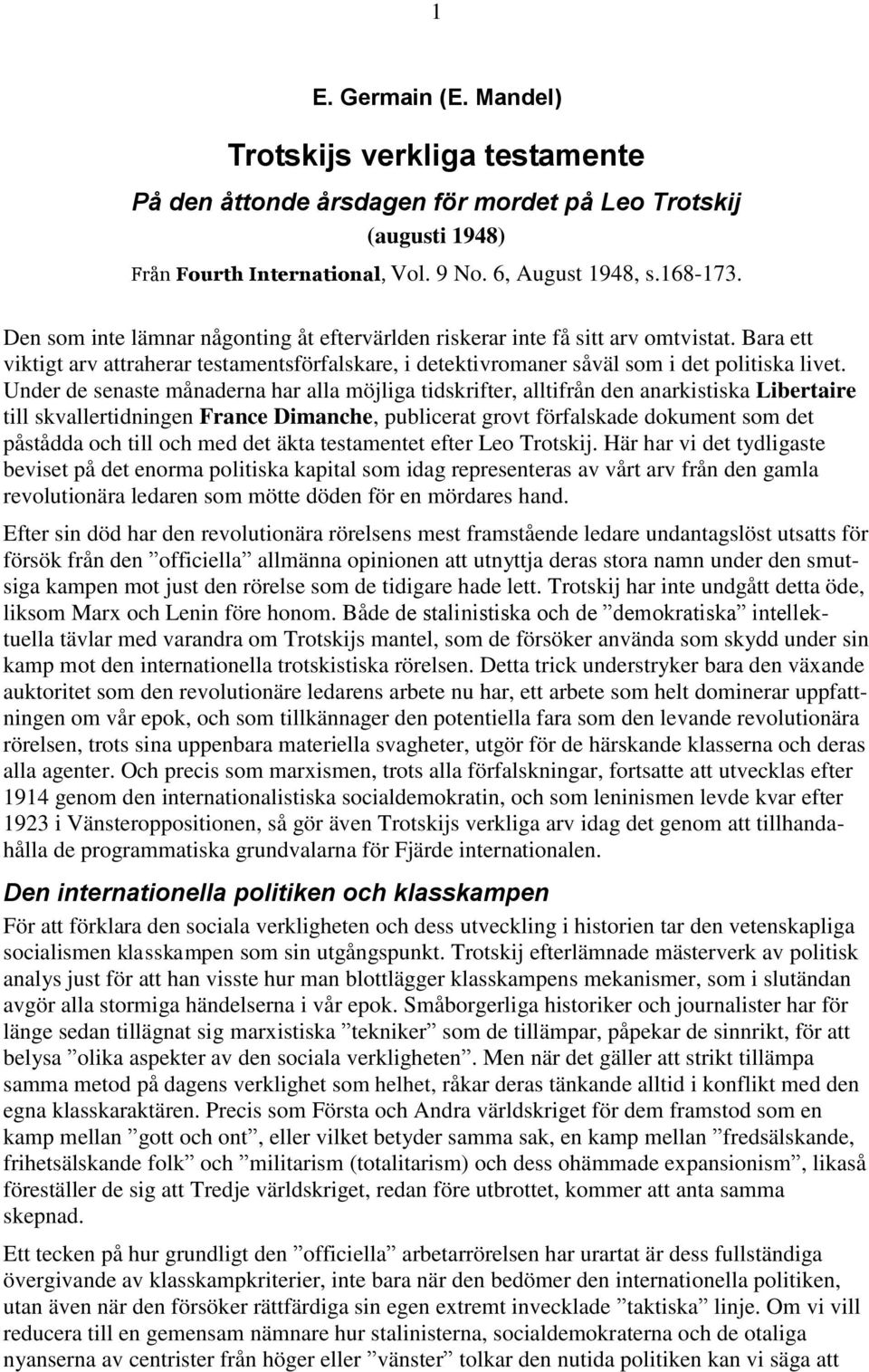 Under de senaste månaderna har alla möjliga tidskrifter, alltifrån den anarkistiska Libertaire till skvallertidningen France Dimanche, publicerat grovt förfalskade dokument som det påstådda och till