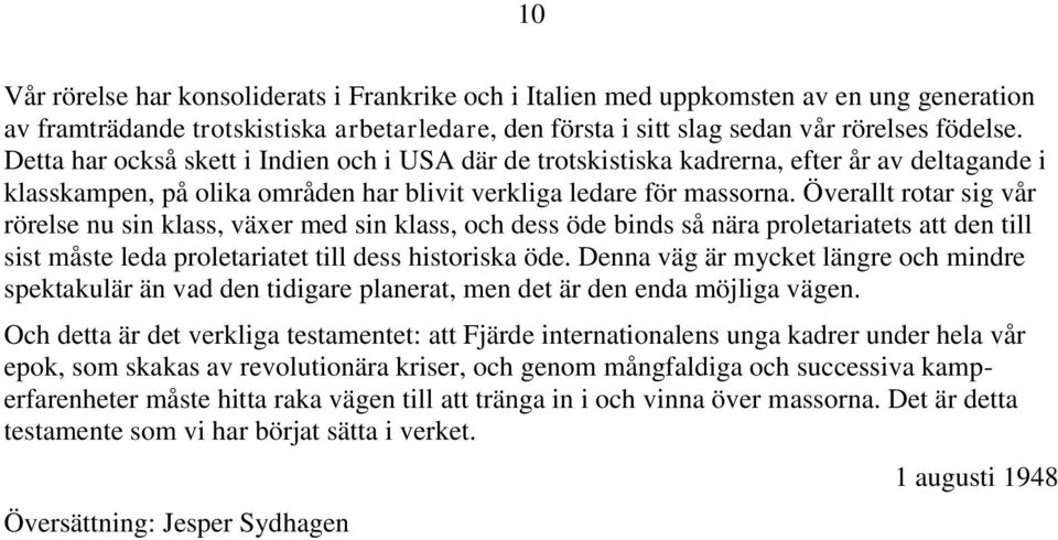 Överallt rotar sig vår rörelse nu sin klass, växer med sin klass, och dess öde binds så nära proletariatets att den till sist måste leda proletariatet till dess historiska öde.