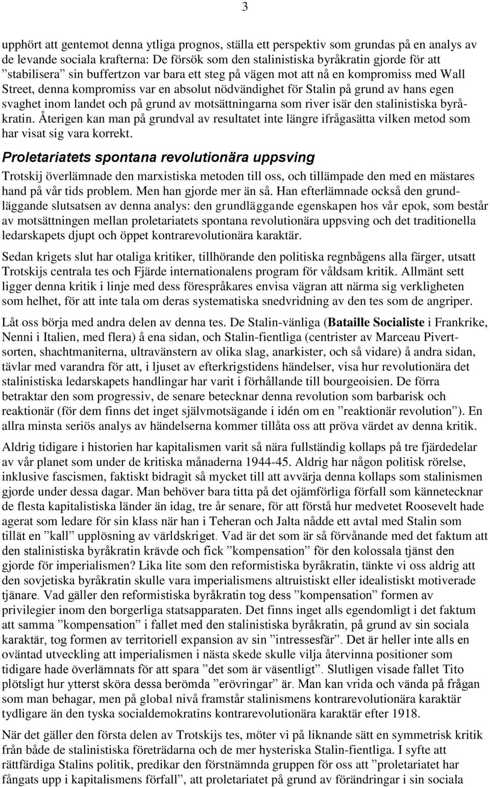 motsättningarna som river isär den stalinistiska byråkratin. Återigen kan man på grundval av resultatet inte längre ifrågasätta vilken metod som har visat sig vara korrekt.