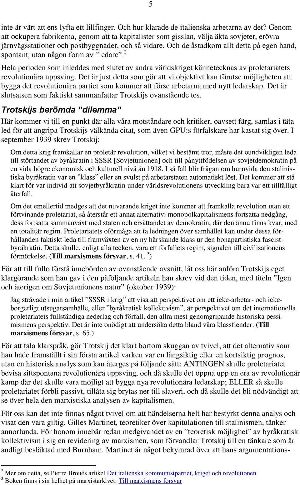 Och de åstadkom allt detta på egen hand, spontant, utan någon form av ledare. 2 Hela perioden som inleddes med slutet av andra världskriget kännetecknas av proletariatets revolutionära uppsving.