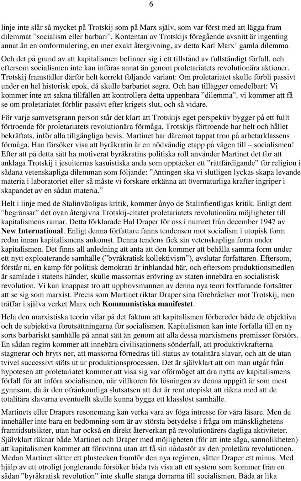 Och det på grund av att kapitalismen befinner sig i ett tillstånd av fullständigt förfall, och eftersom socialismen inte kan införas annat än genom proletariatets revolutionära aktioner.