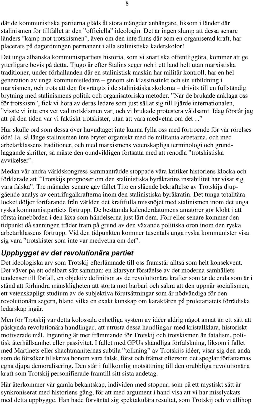 Det unga albanska kommunistpartiets historia, som vi snart ska offentliggöra, kommer att ge ytterligare bevis på detta.