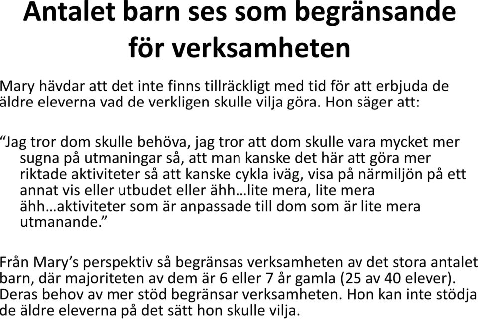 visa på närmiljön på ett annat vis eller utbudet eller ähh lite mera, lite mera ähh aktiviteter som är anpassade till dom som är lite mera utmanande.