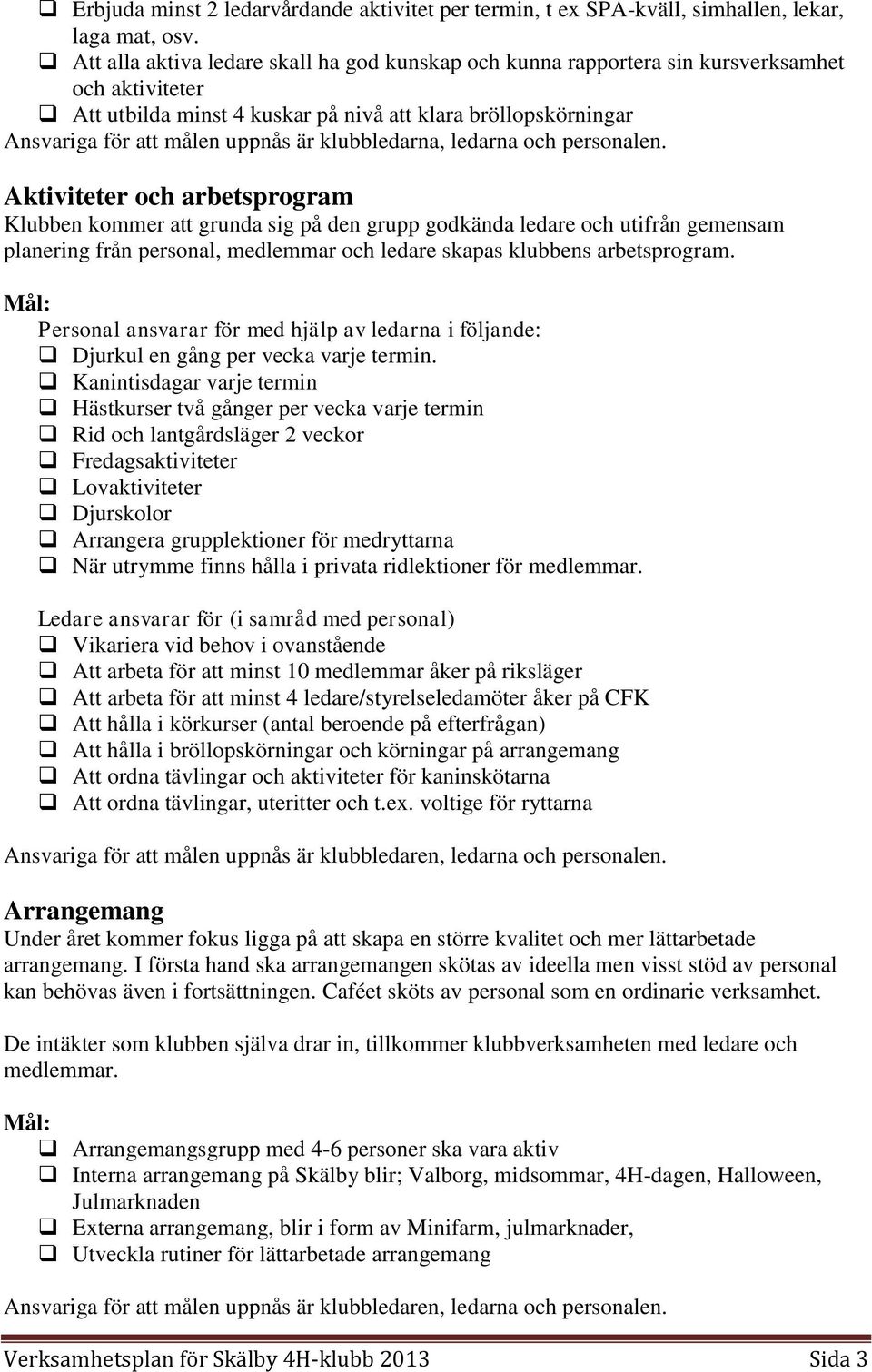 klubbledarna, ledarna och personalen.