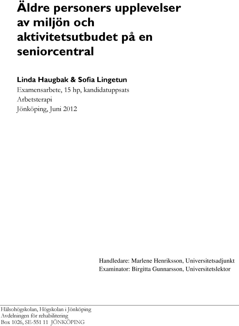 Handledare: Marlene Henriksson, Universitetsadjunkt Examinator: Birgitta Gunnarsson,