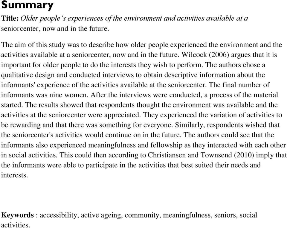 Wilcock (2006) argues that it is important for older people to do the interests they wish to perform.