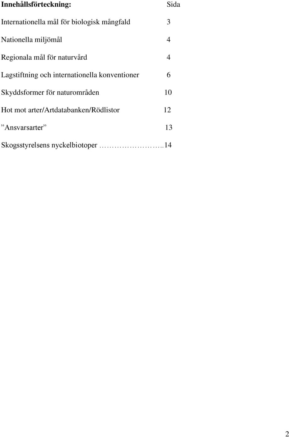 internationella konventioner 6 Skyddsformer för naturområden 10 Hot mot