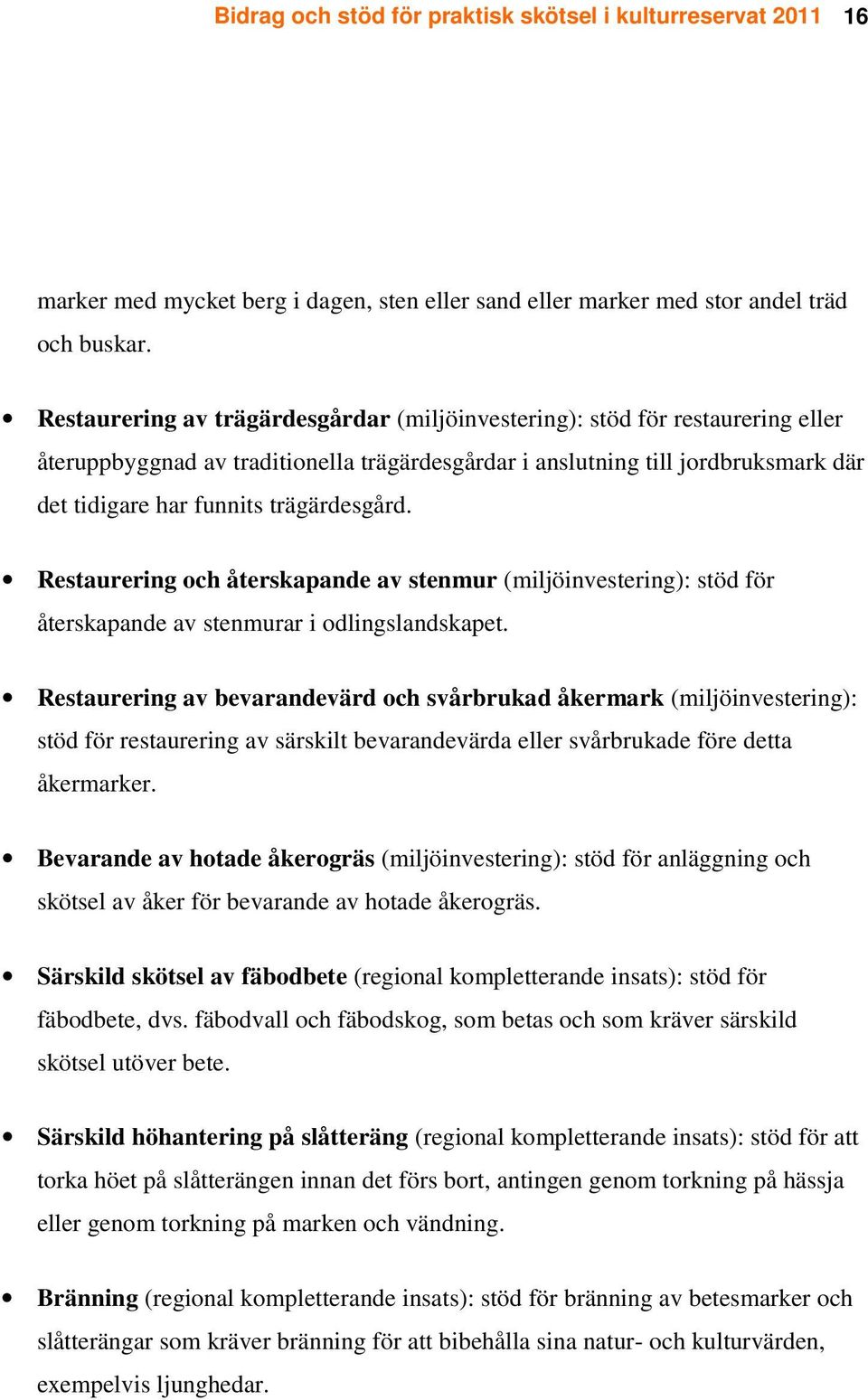 trägärdesgård. Restaurering och återskapande av stenmur (miljöinvestering): stöd för återskapande av stenmurar i odlingslandskapet.