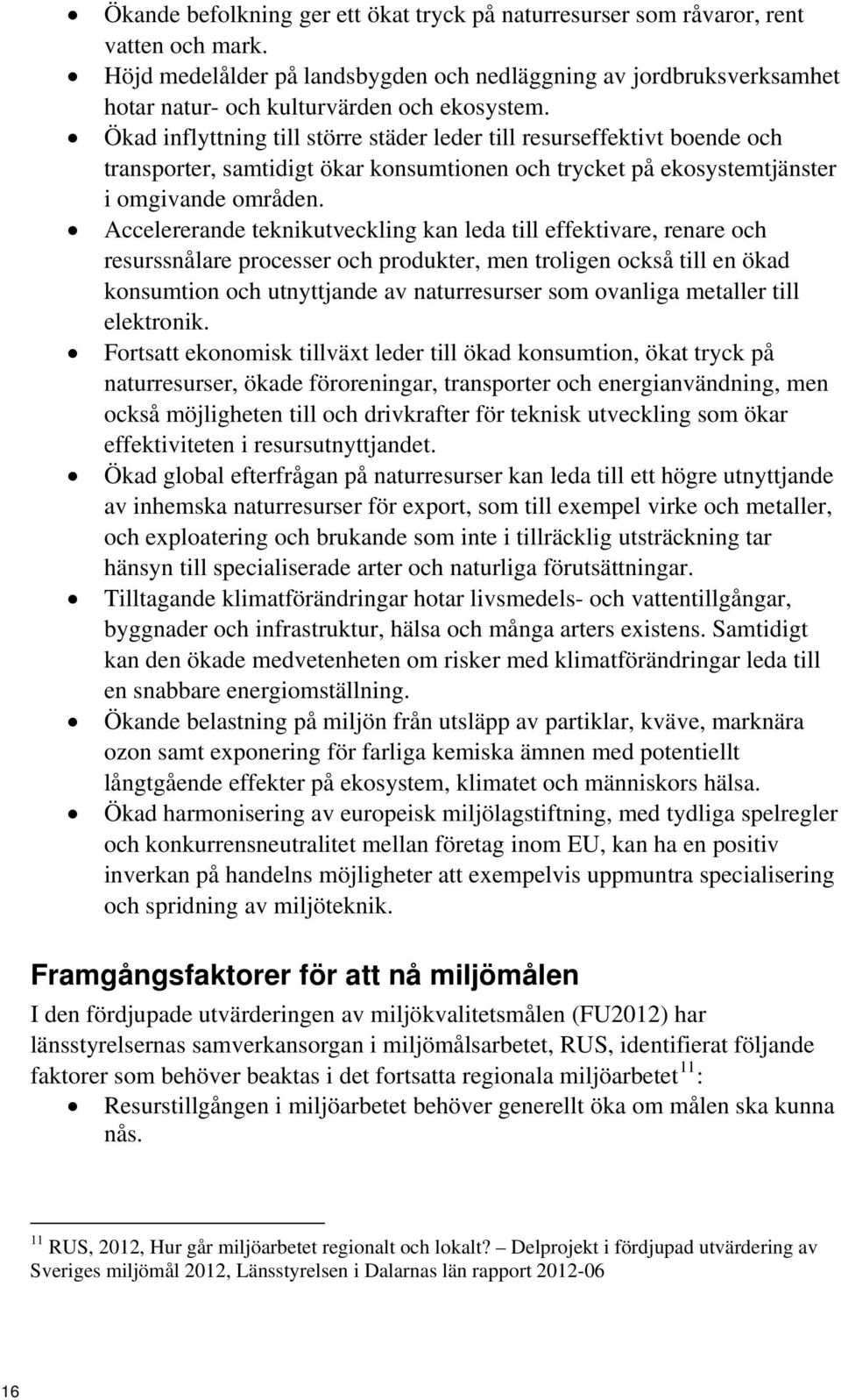 Ökad inflyttning till större städer leder till resurseffektivt boende och transporter, samtidigt ökar konsumtionen och trycket på ekosystemtjänster i omgivande områden.