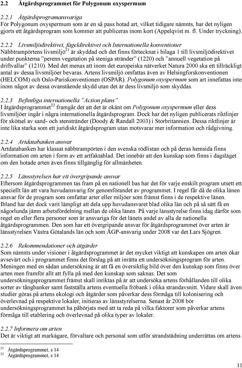 2.2 Livsmiljödirektivet, fågeldirektivet och Internationella konventioner Näbbtrampörtens livsmiljö 21 är skyddad och det finns förtecknat i bilaga 1 till livsmiljödirektivet under punkterna perenn