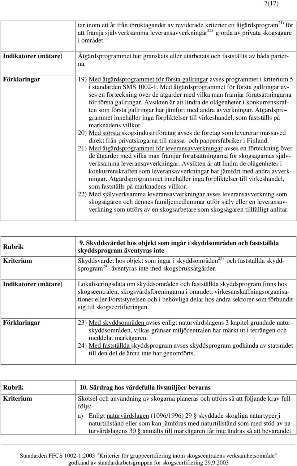 Med åtgärdsprogrammet för första gallringar avses en förteckning över de åtgärder med vilka man främjar förutsättningarna för första gallringar.