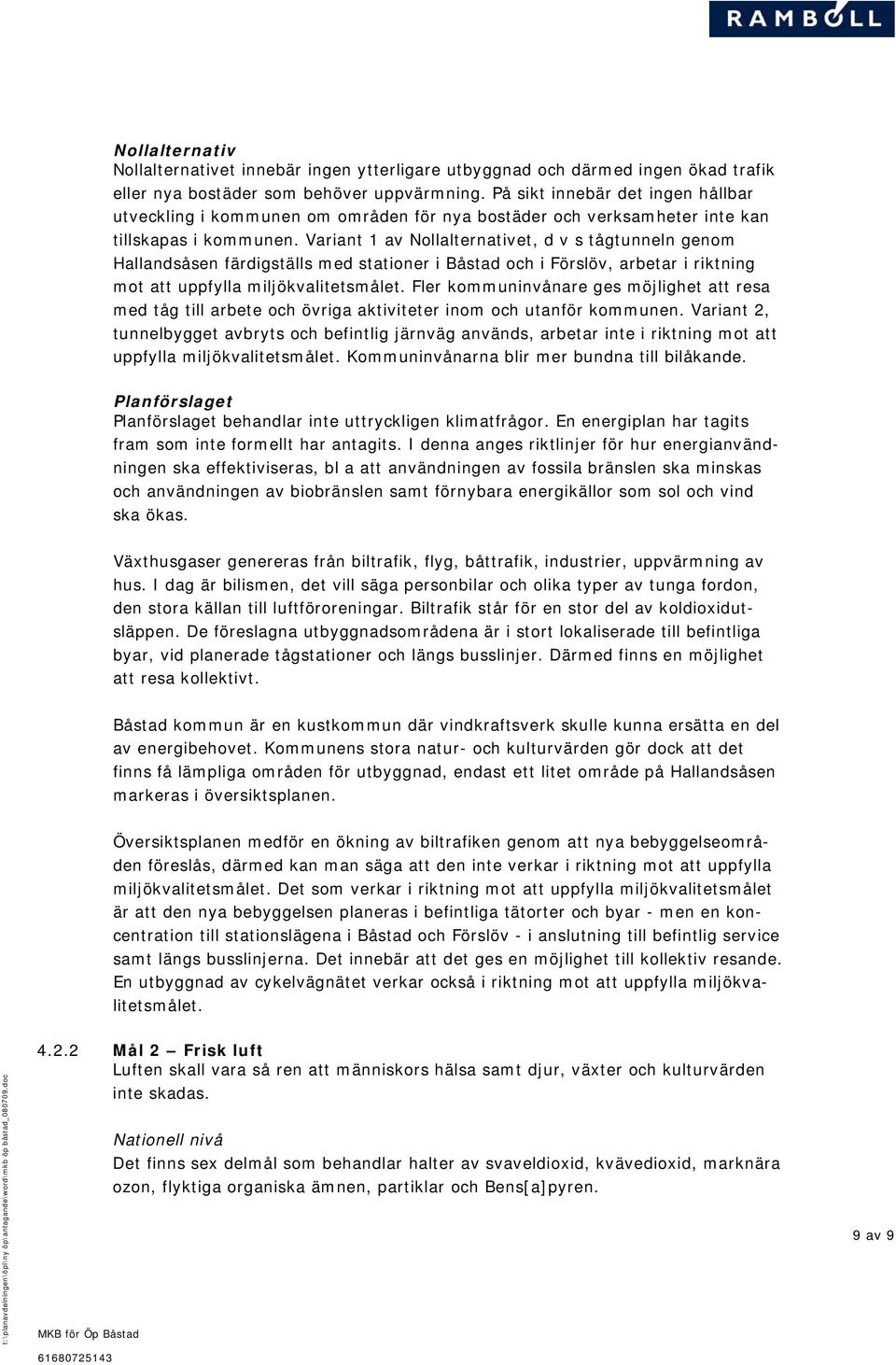 Variant 1 av et, d v s tågtunneln genom Hallandsåsen färdigställs med stationer i Båstad och i Förslöv, arbetar i riktning mot att uppfylla miljökvalitetsmålet.