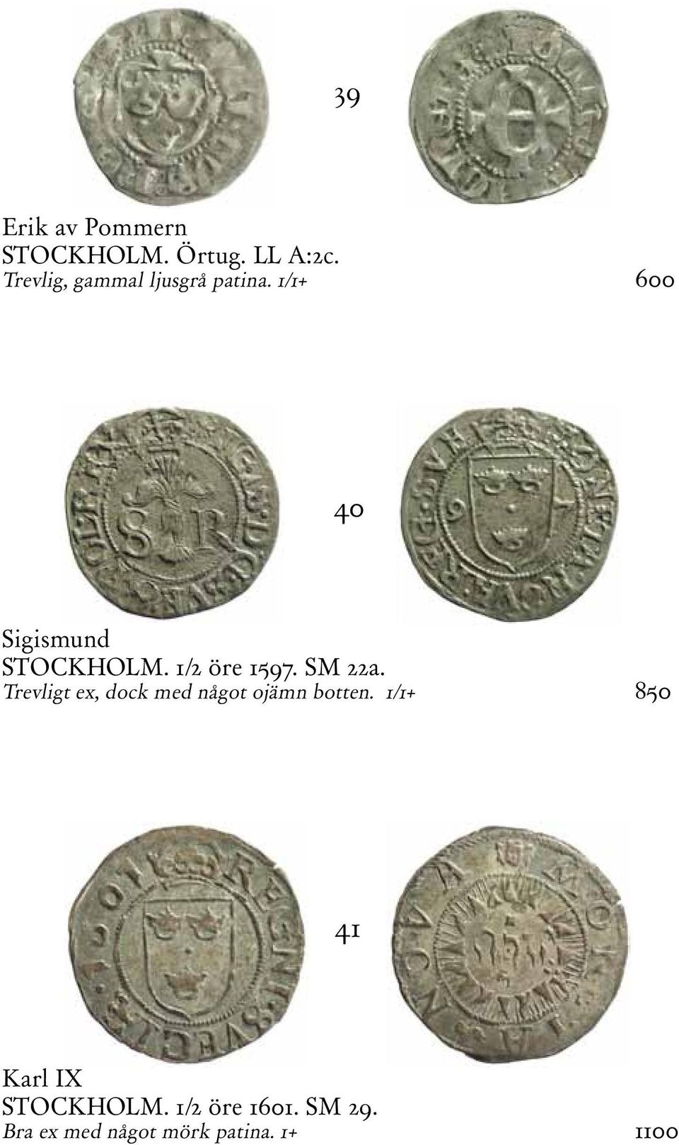 1/2 öre 1597. SM 22a. Trevligt ex, dock med något ojämn botten.