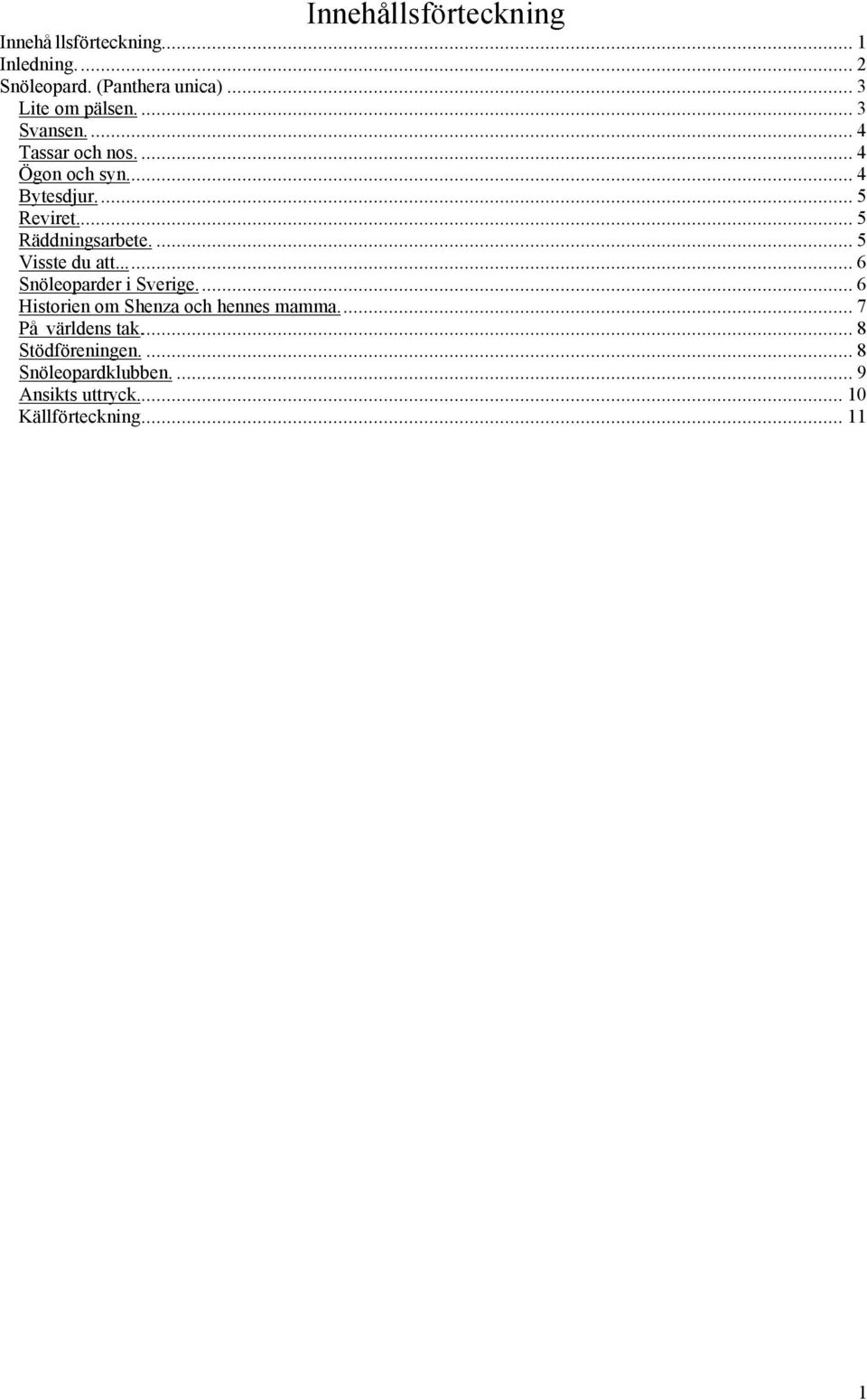 .. 5 Räddningsarbete.... 5 Visste du att... 6 Snöleoparder i Sverige.