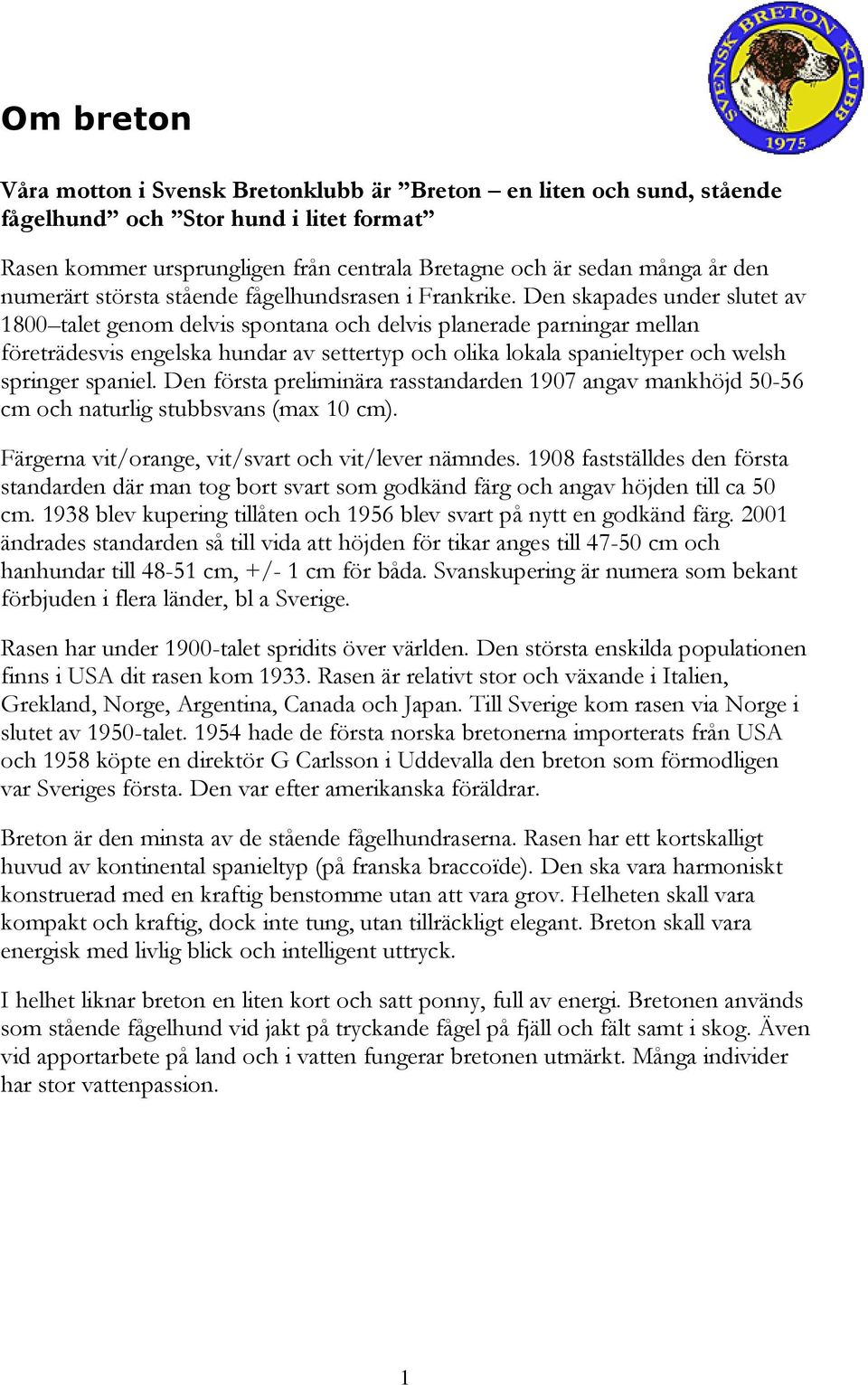 Den skapades under slutet av 1800 talet genom delvis spontana och delvis planerade parningar mellan företrädesvis engelska hundar av settertyp och olika lokala spanieltyper och welsh springer spaniel.