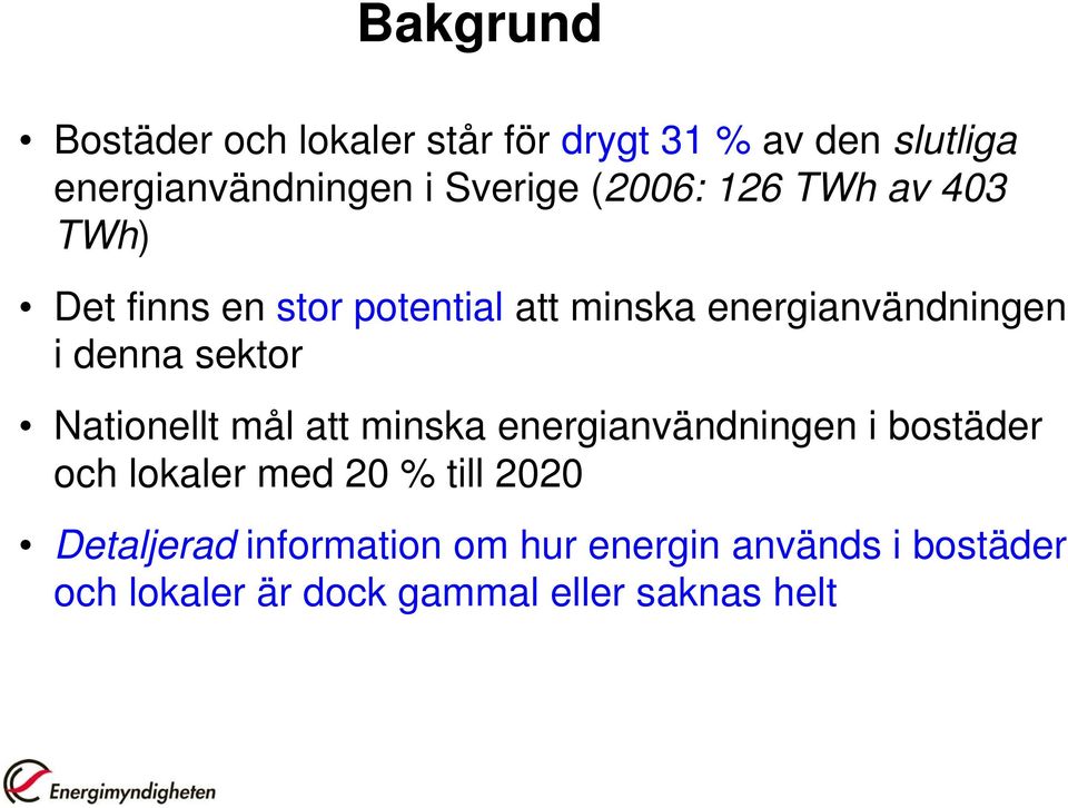 sektor Nationellt mål att minska energianvändningen i bostäder och lokaler med 20 % till 2020