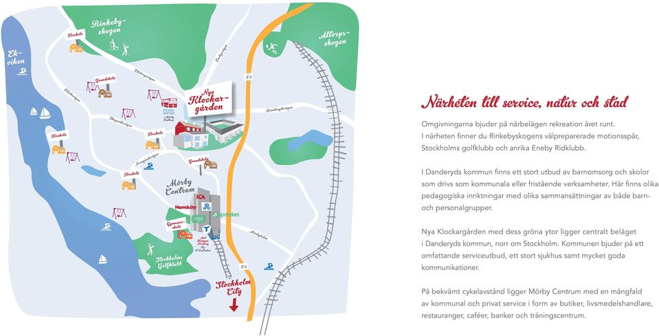 I Danderyds kommun finns ett stort utbud av barnomsorg och skolor som drivs som kommunala eller fristående verksamheter.