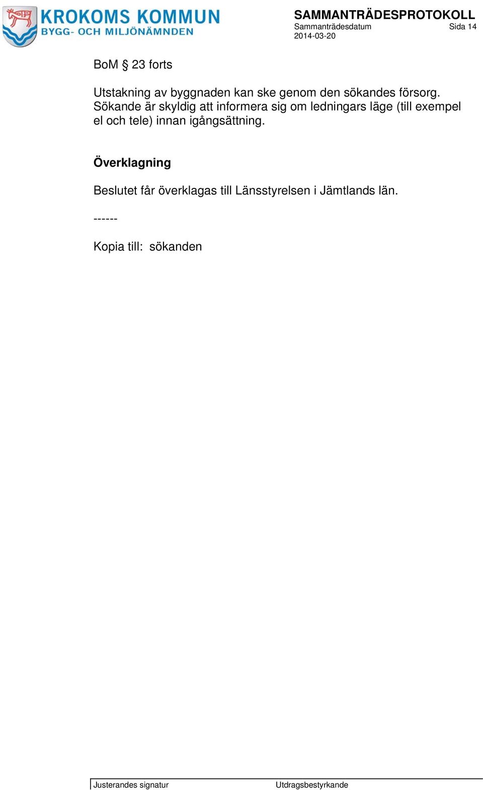 Sökande är skyldig att informera sig om ledningars läge (till exempel el