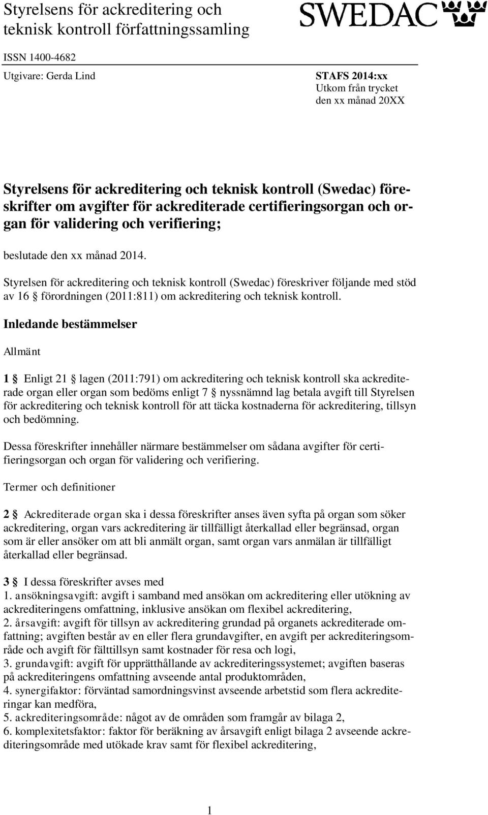 Styrelsen för ackreditering och teknisk kontroll (Swedac) föreskriver följande med stöd av 16 förordningen (2011:811) om ackreditering och teknisk kontroll.