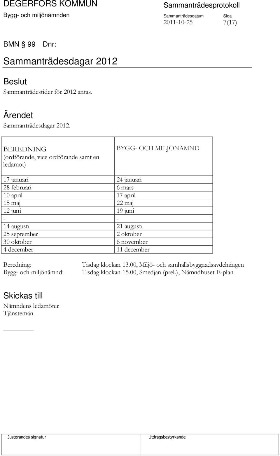 BEREDNING (ordförande, vice ordförande samt en ledamot) BYGG- OCH MILJÖNÄMND 17 januari 24 januari 28 februari 6 mars 10 april 17 april 15