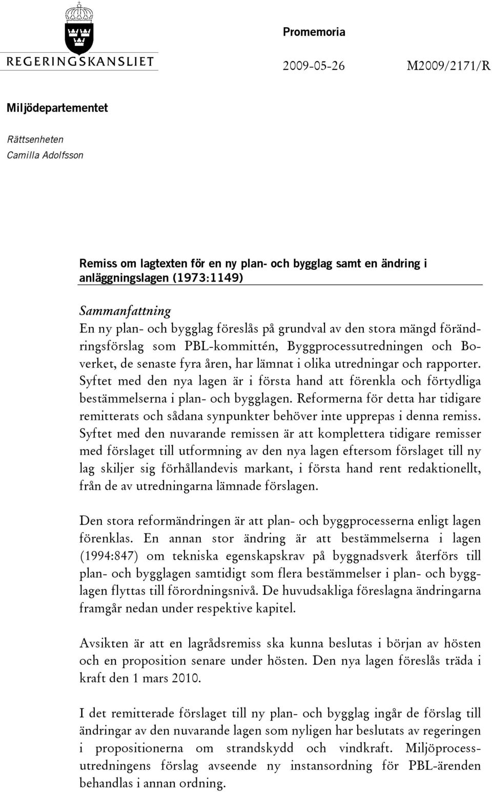 rapporter. Syftet med den nya lagen är i första hand att förenkla och förtydliga bestämmelserna i plan- och bygglagen.