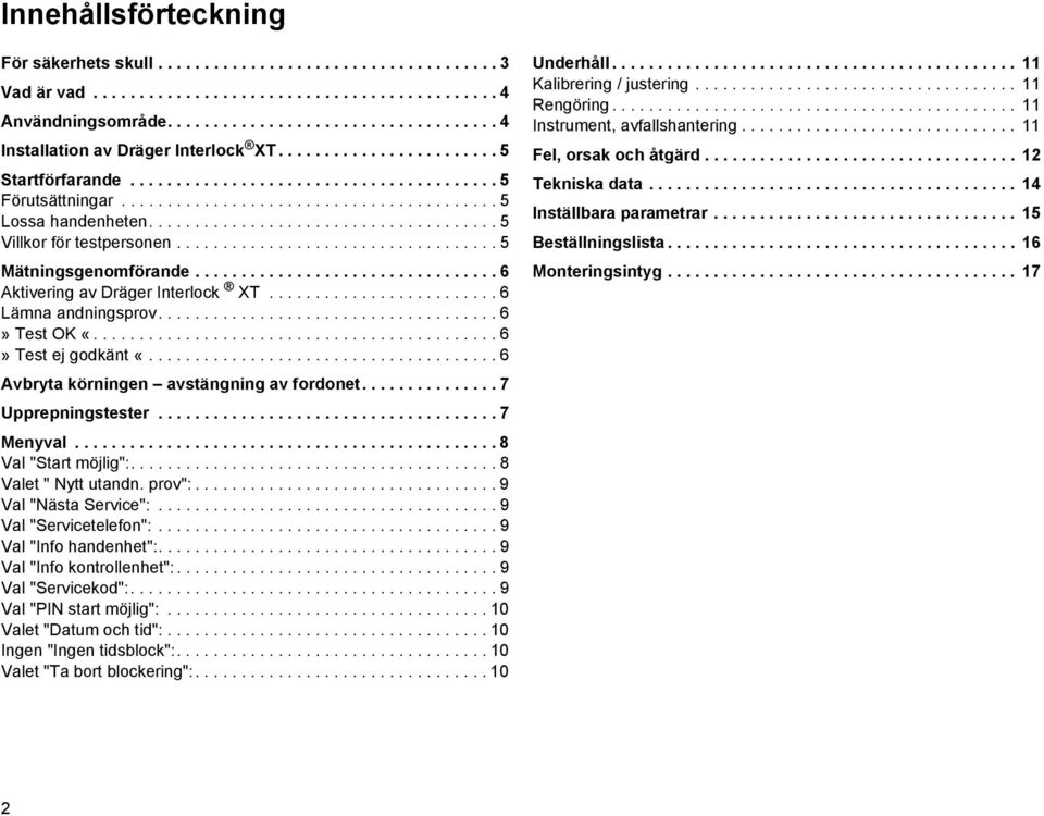 .................................. 5 Mätningsgenomförande................................. 6 Aktivering av Dräger Interlock XT......................... 6 Lämna andningsprov..................................... 6» Test OK «.