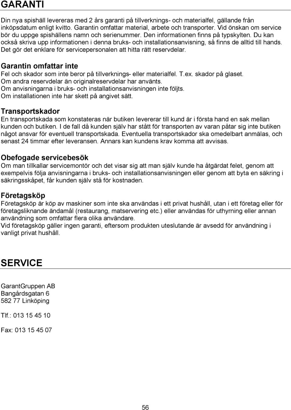 Du kan också skriva upp informationen i denna bruks- och installationsanvisning, så finns de alltid till hands. Det gör det enklare för servicepersonalen att hitta rätt reservdelar.