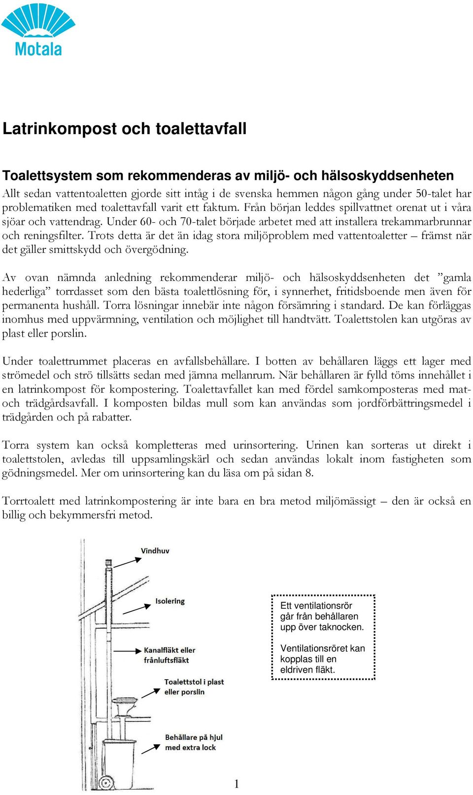 Under 60- och 70-talet började arbetet med att installera trekammarbrunnar och reningsfilter.