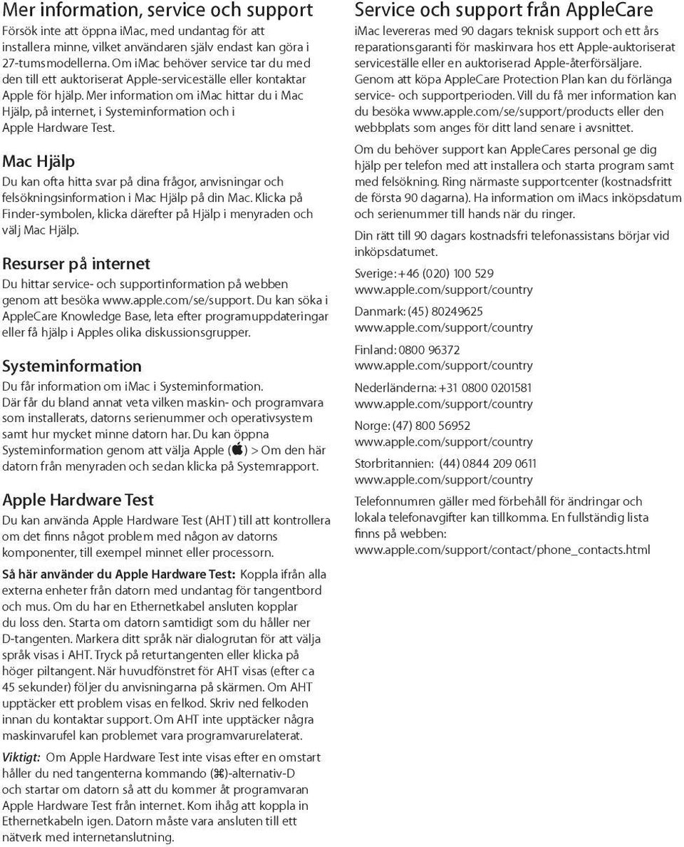 Mer information om imac hittar du i Mac Hjälp, på internet, i Systeminformation och i Apple Hardware Test.