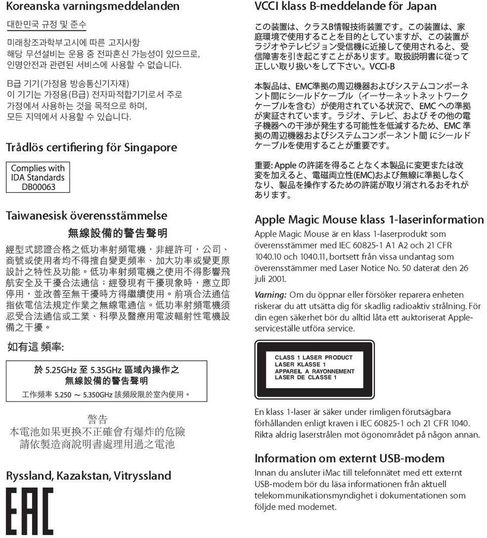 VCCI klass B-meddelande för Japan Trådlös certifiering för Singapore Taiwanesisk överensstämmelse Apple Magic Mouse klass 1-laserinformation Apple Magic Mouse är en klass 1-laserprodukt som