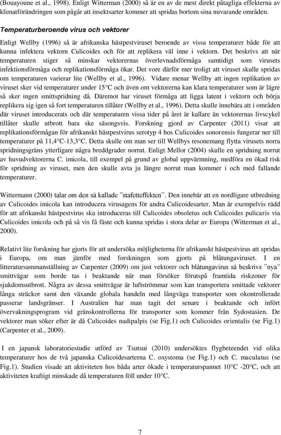 inne i vektorn. Det beskrivs att när temperaturen stiger så minskar vektorernas överlevnadsförmåga samtidigt som virusets infektionsförmåga och replikationsförmåga ökar.