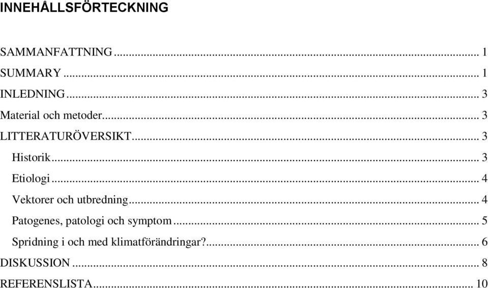 .. 3 Etiologi... 4 Vektorer och utbredning.