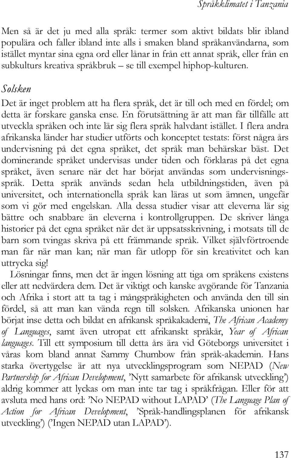 Solsken Det är inget problem att ha flera språk, det är till och med en fördel; om detta är forskare ganska ense.