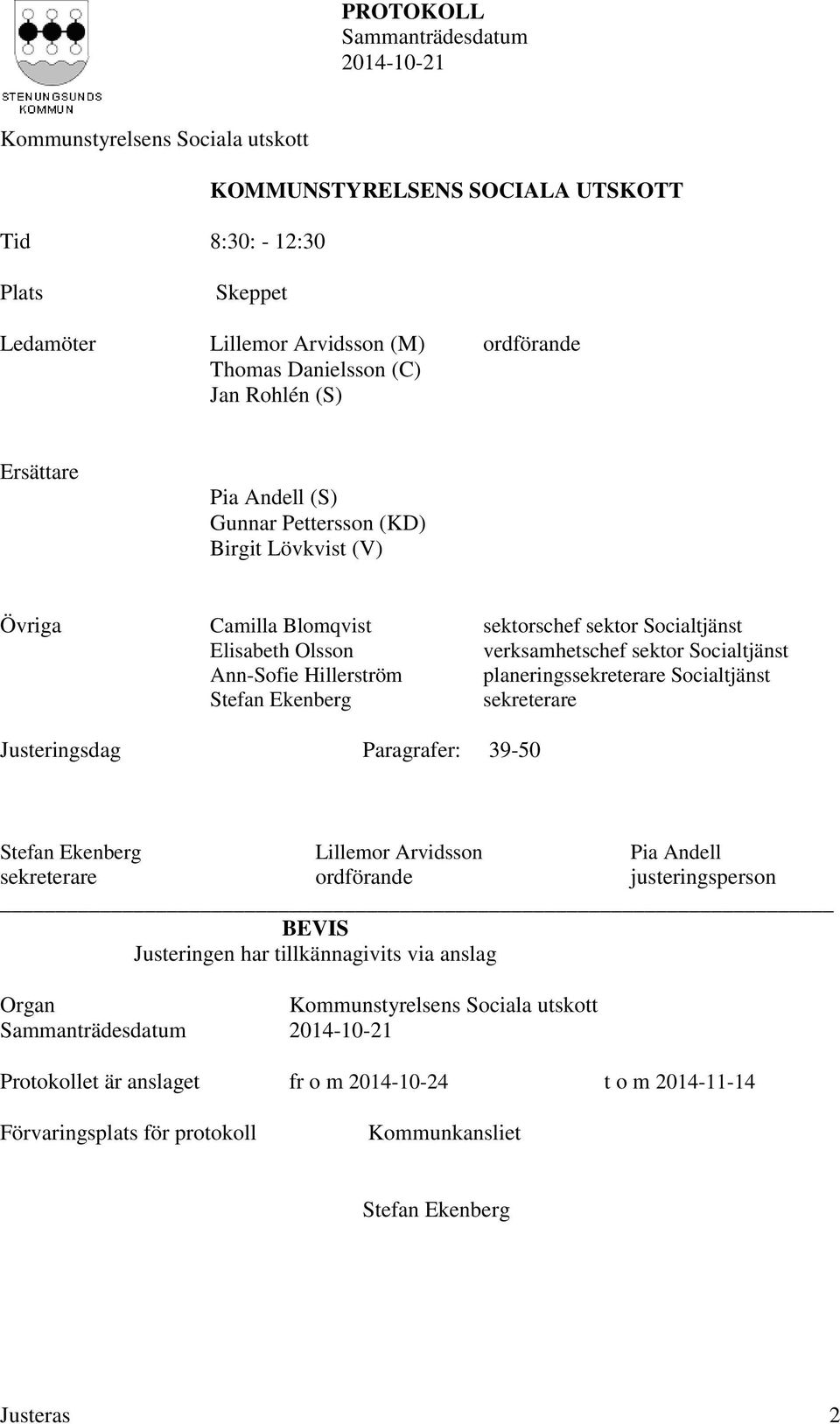 planeringssekreterare Socialtjänst Stefan Ekenberg sekreterare Justeringsdag Paragrafer: 39-50 Stefan Ekenberg Lillemor Arvidsson Pia Andell sekreterare ordförande