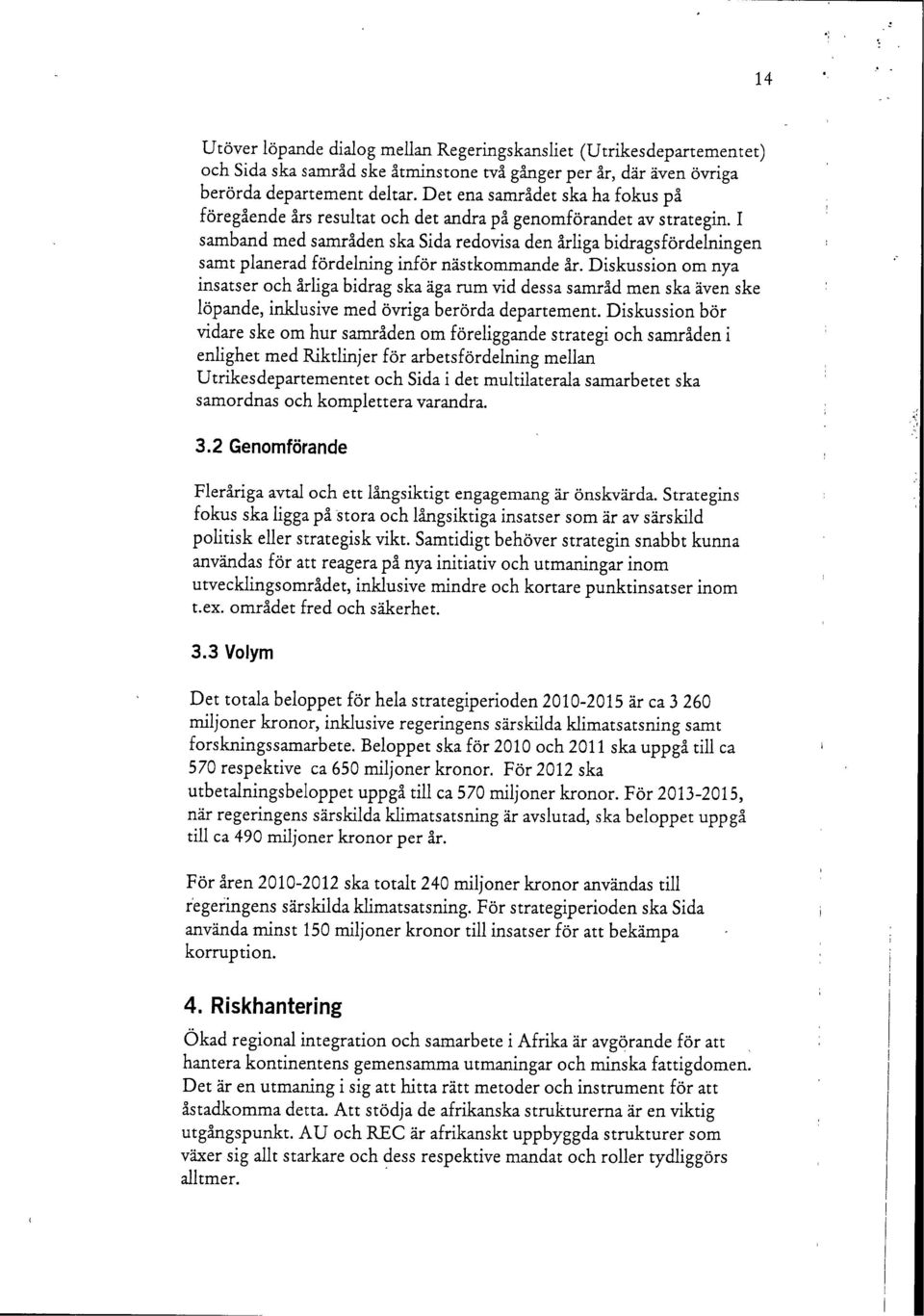 I samband med samråden ska Sida redovisa den årliga bidragsfördelningen samt planerad fördelning inför nästkommande år.