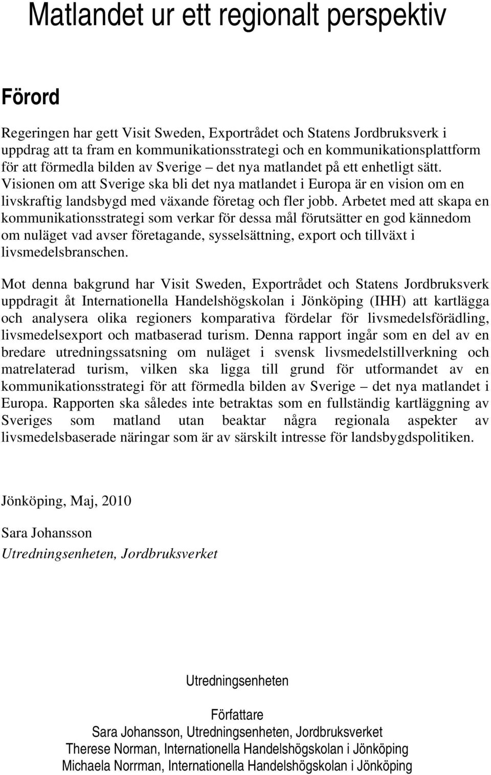 Visionen om att Sverige ska bli det nya matlandet i Europa är en vision om en livskraftig landsbygd med växande företag och fler jobb.