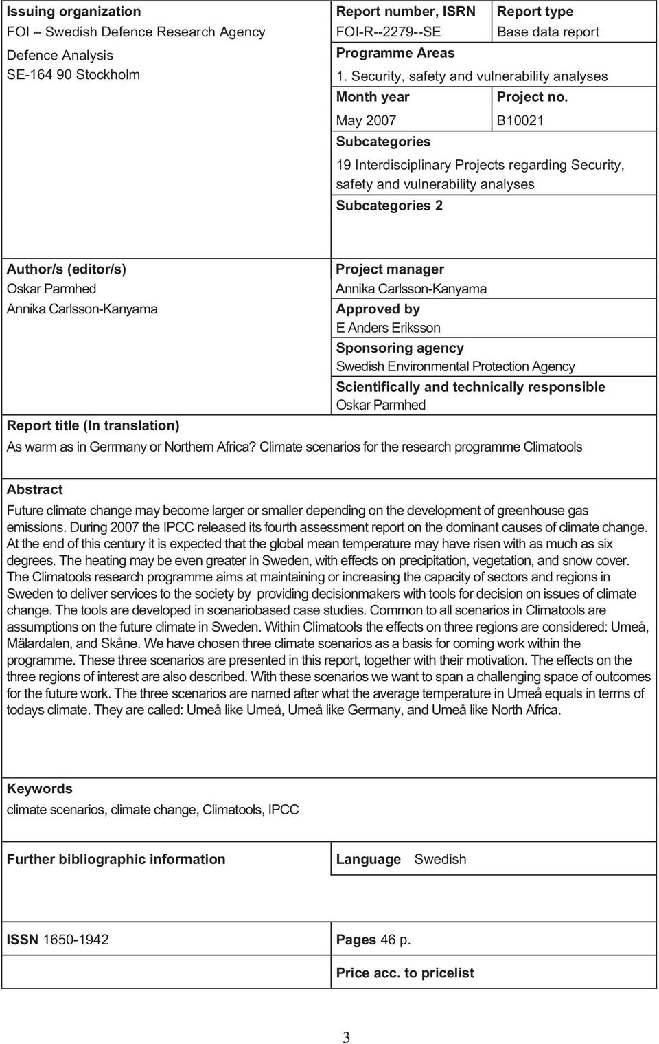 B10021 19 Interdisciplinary Projects regarding Security, safety and vulnerability analyses Subcategories 2 Author/s (editor/s) Project manager Oskar Parmhed Annika Carlsson-Kanyama Annika