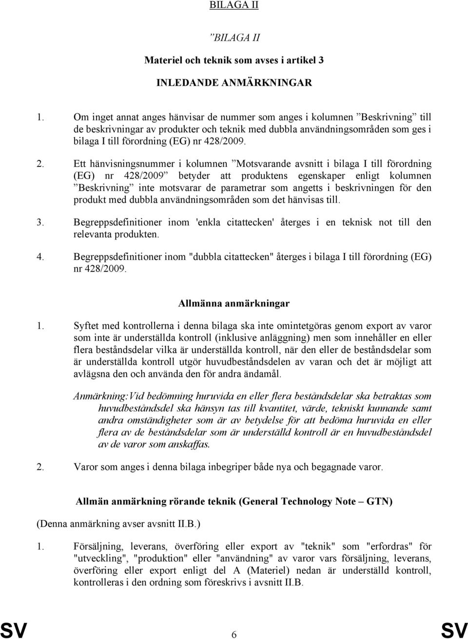 Ett hänvisningsnummer i kolumnen Motsvarande avsnitt i betyder att produktens egenskaper enligt kolumnen Beskrivning inte motsvarar de parametrar som angetts i beskrivningen för den produkt med