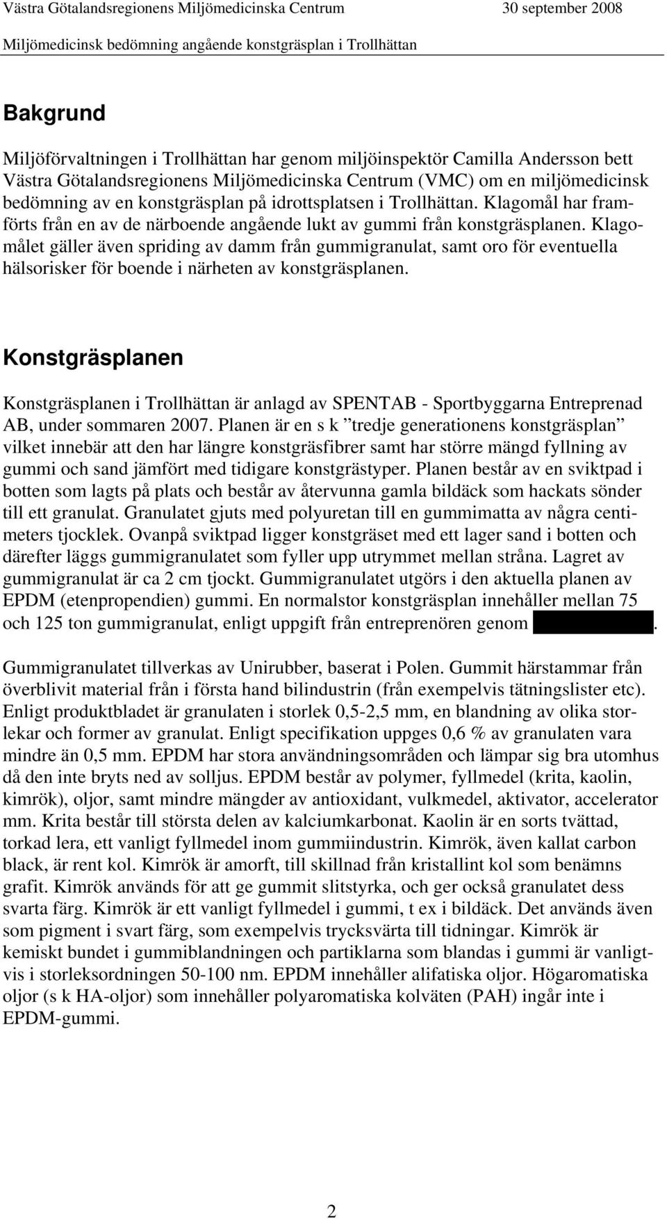 Klagomålet gäller även spriding av damm från gummigranulat, samt oro för eventuella hälsorisker för boende i närheten av konstgräsplanen.