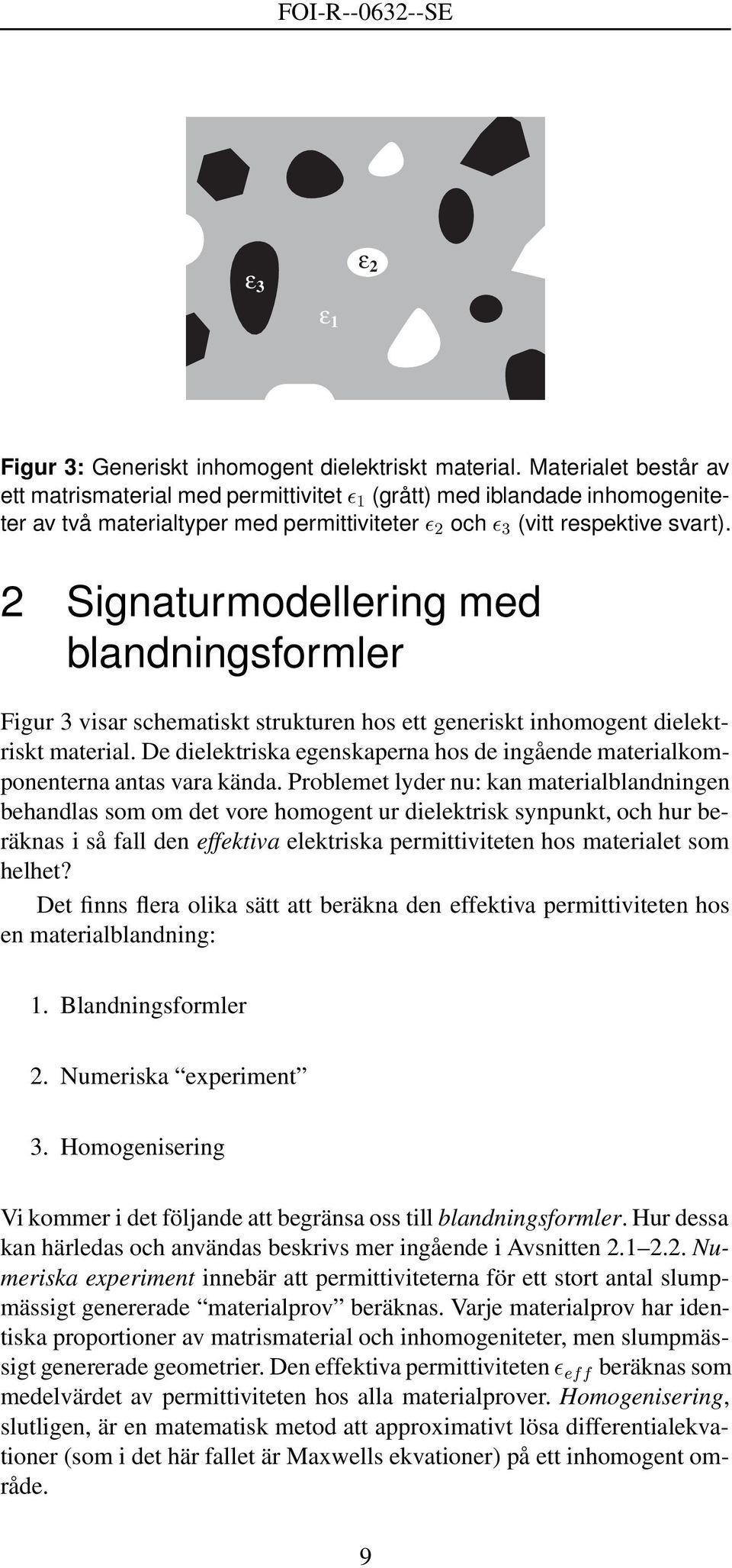 2 Signaturmodellering med blandningsformler Figur 3 visar schematiskt strukturen hos ett generiskt inhomogent dielektriskt material.